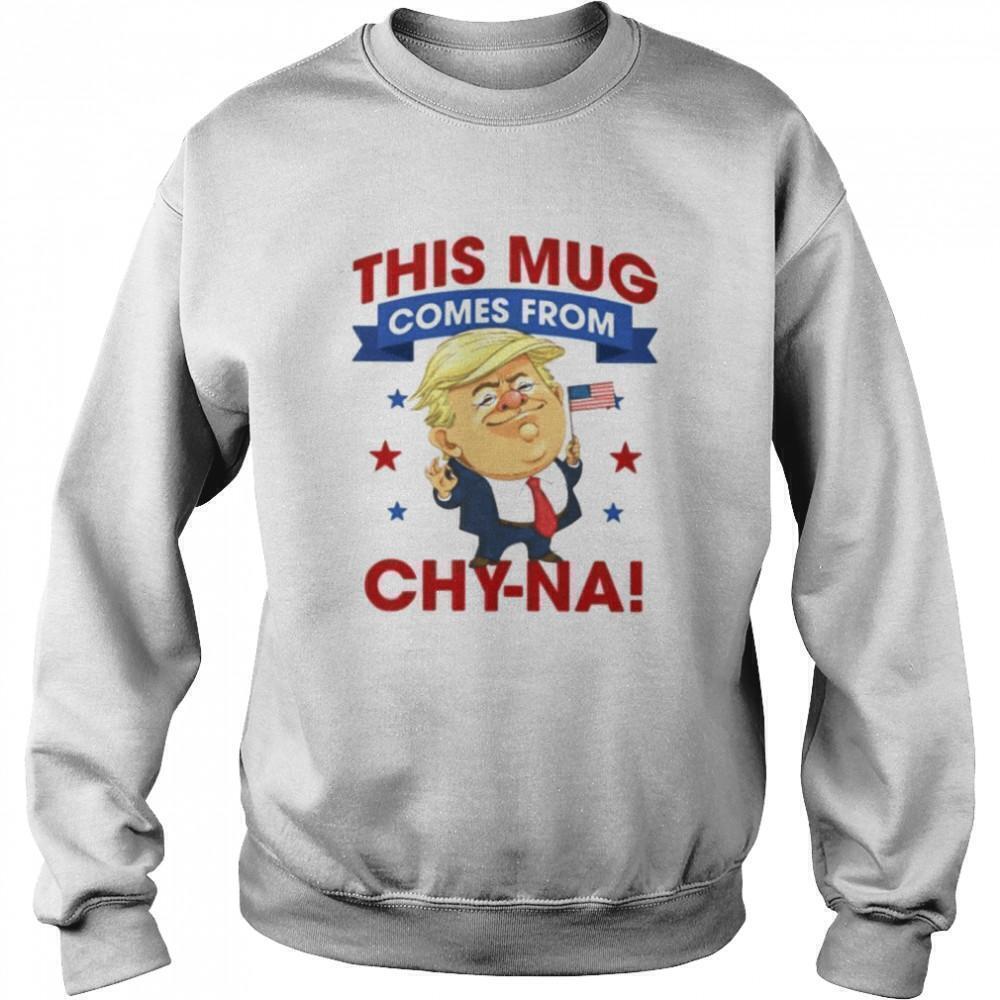 Donald Trump This Mug Comes From Chy Na Funny Political Quote Sweatshirt